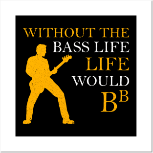 Without The Bass Life Would B flat Guitar Bb Posters and Art